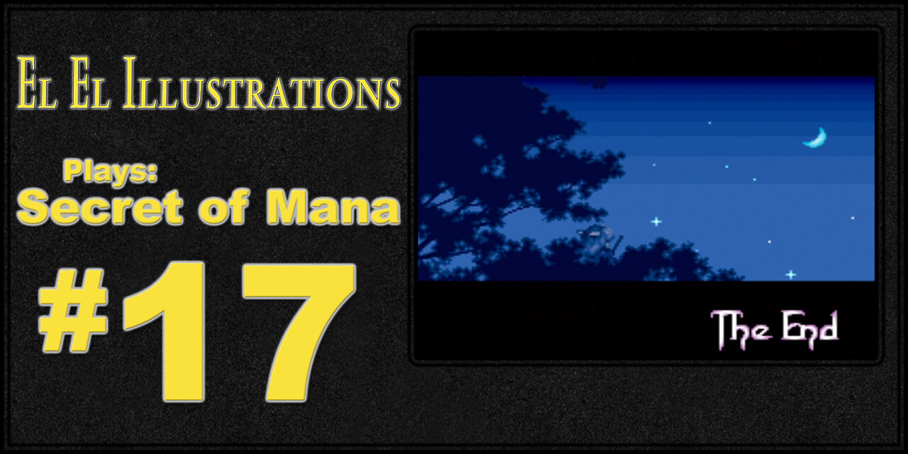 El El Plays Secret of Mana Final Episode: Mana Up