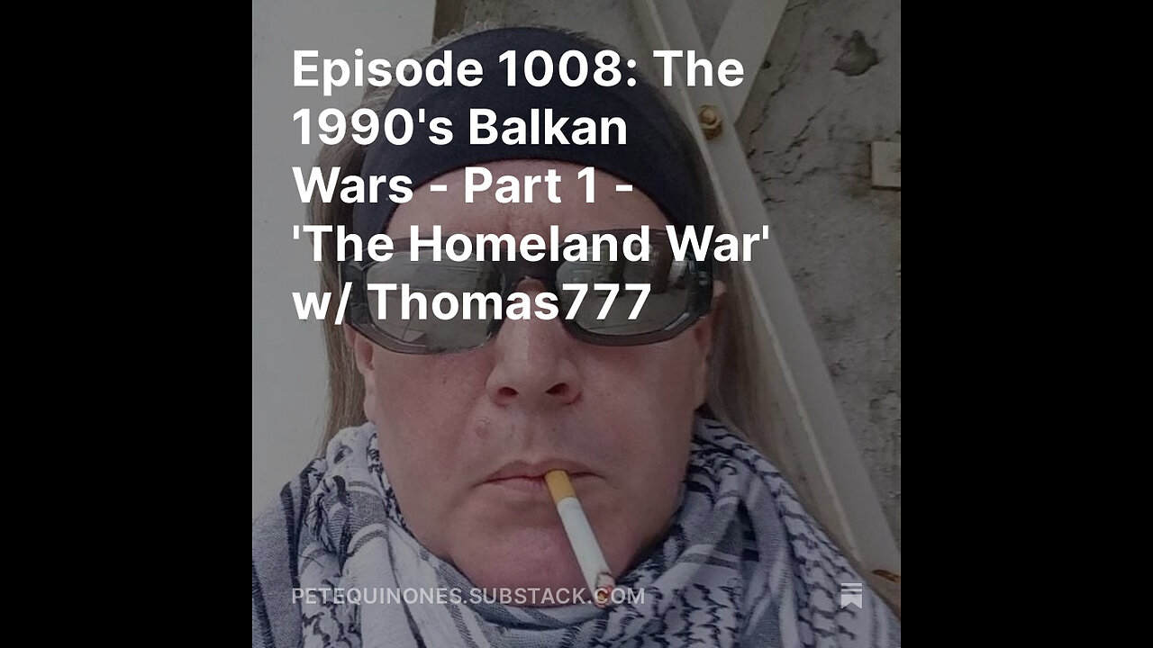 Episode 1008: The 1990's Balkan Wars - Part 1 - 'The Homeland War' w/ Thomas777