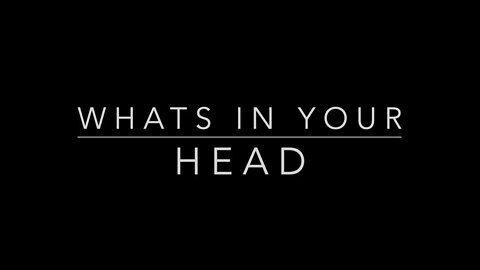 WHATS IN YOUR HEAD