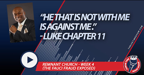 Remnant Church Week 4 | Luke Chapter 11 - “He That is Not with Me is Against Me"