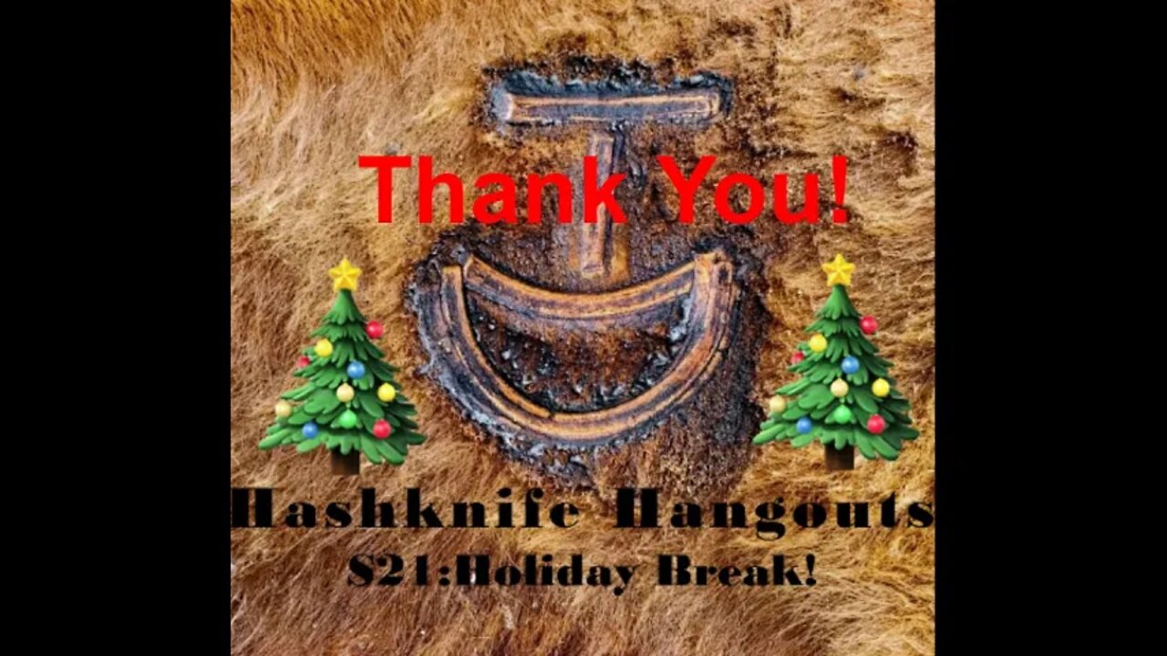 Holiday Break and Thank You (Hashknife Hangouts - S21:Holiday Break)