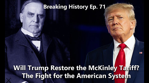 Breaking History Ep 71: 'President McKinley's Fight to Defend the American System Explored'