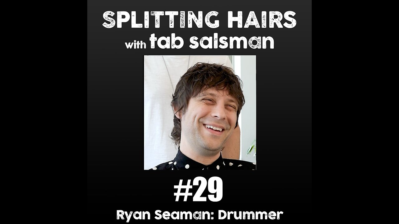 29 | Ryan Seaman Gets a Haircut: Drumming through the Ups and Downs of the Music Industry