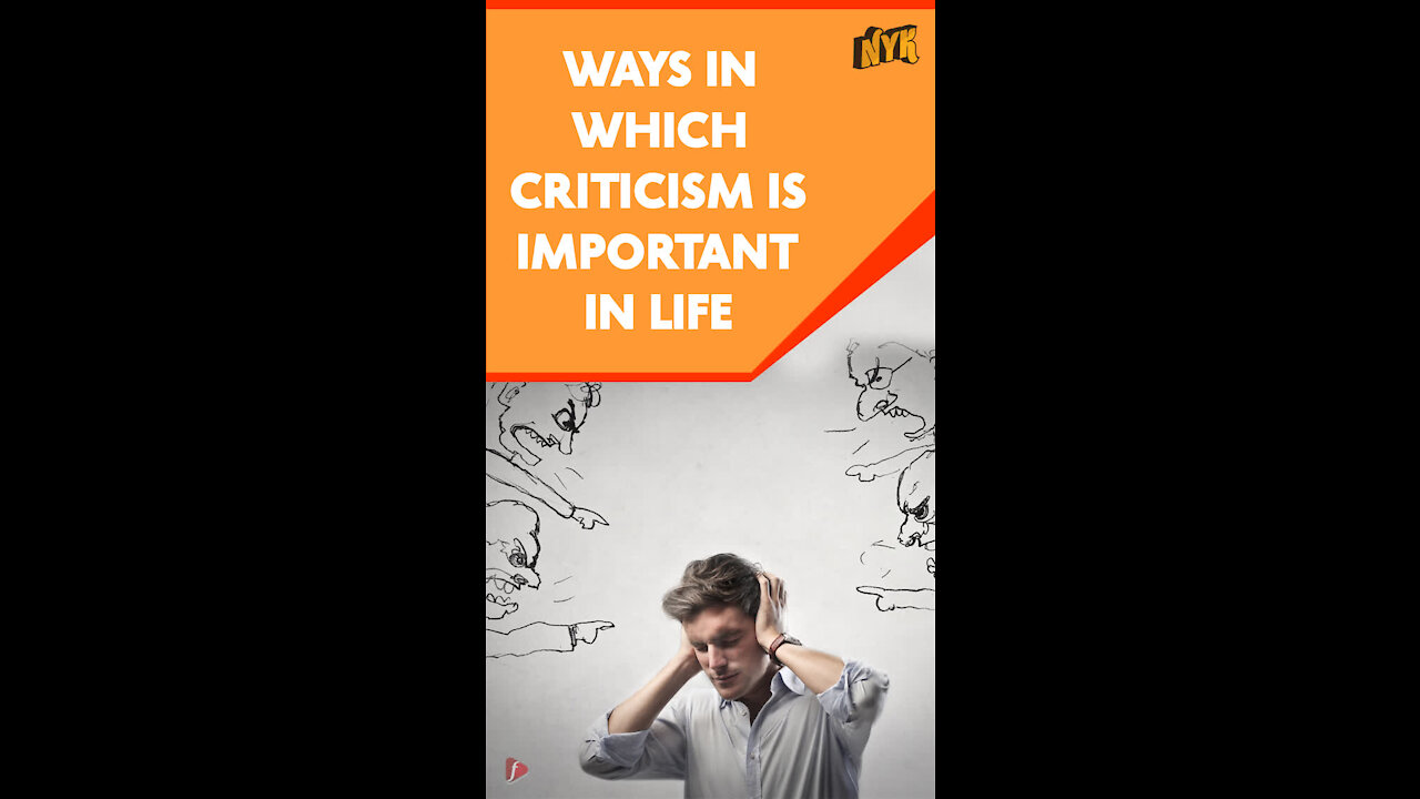 Top 4 Things Which Make Criticism An Important Part Of Life *