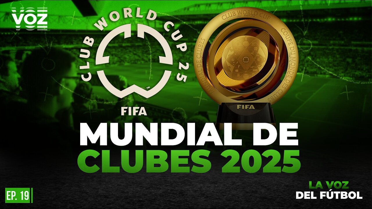 Todo lo que hay que saber del Mundial de Clubes 2025 Episodio 19