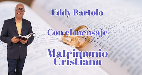 Con el mensaje Matrimonio Cristiano || Eddy Bartolo