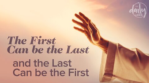 The First Can Be the Last and The Last Can Be the First