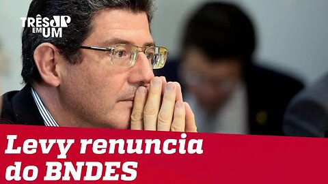 Joaquim Levy pede renuncia da presidência do BNDES; Gustavo Montezano assume o cargo