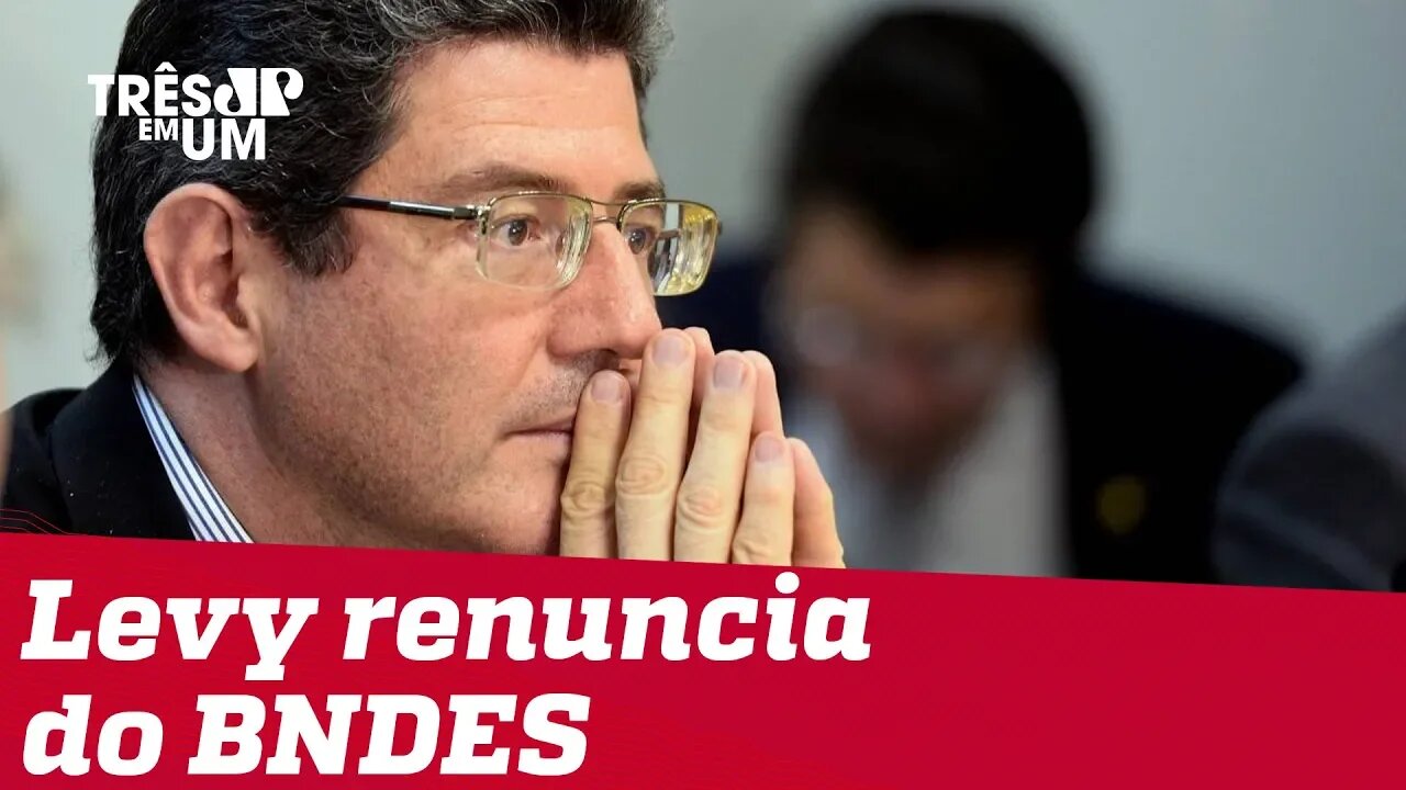 Joaquim Levy pede renuncia da presidência do BNDES; Gustavo Montezano assume o cargo