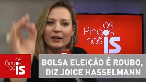 Bolsa eleição é roubo, diz Joice Hasselmann