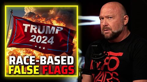 Alex Jones Issues Emergency Warning: Deep State Planning Race-Based False Flags