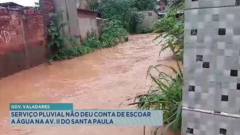 Gov. Valadares: Serviço Pluvial não deu Conta de Escoar a Água na Av. II do Santa Paula.