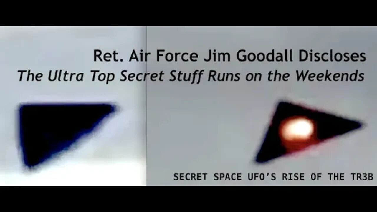 Ret. Air Force, Discloses "The Ultra Top Secret Stuff Runs on the Weekends" Jim Goodall, Darcy Weir