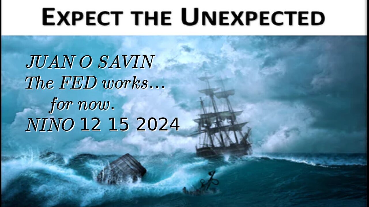 JUAN O SAVIN- The FED Works...for now- NINO 12 15 2024