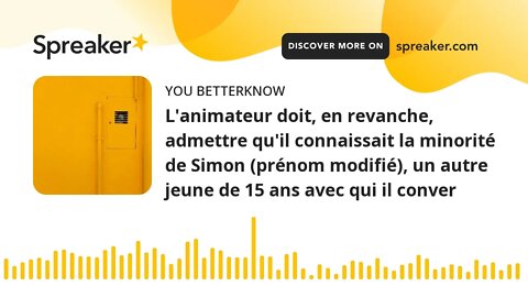 L'animateur doit, en revanche, admettre qu'il connaissait la minorité de Simon (prénom modifié), un