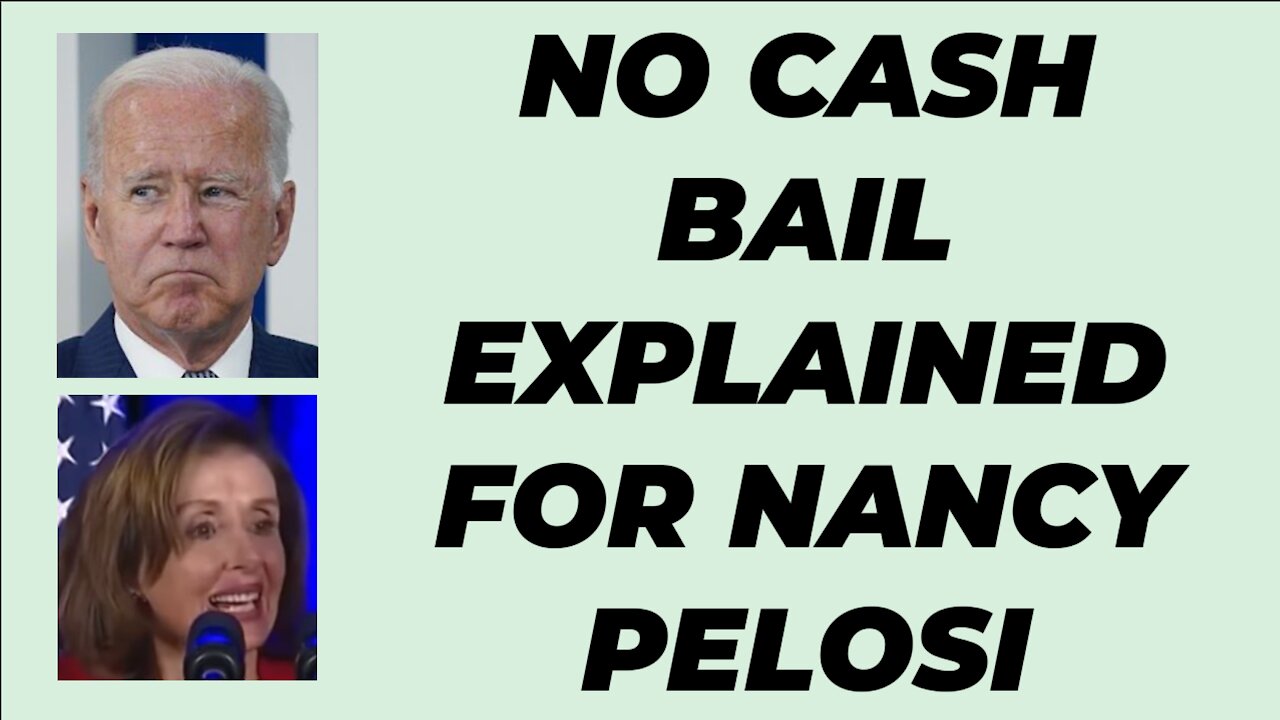 EXPLAINING NO CASH BAIL FOR SPEAKER NANCY PELOSI