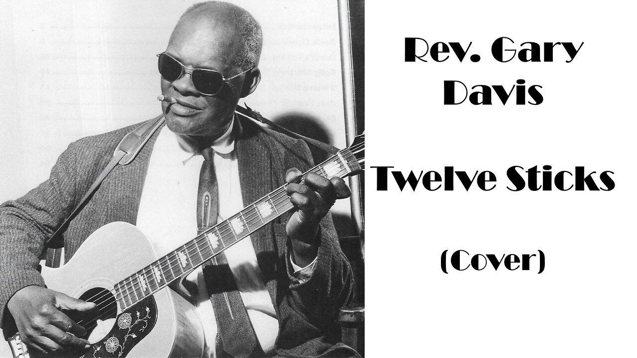 Reverend Gary Davis - "Twelve Sticks" Cover