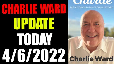 CHARLIE WARD UPDATE TODAY APRIL 06, 2022 - TRUMP NEWS