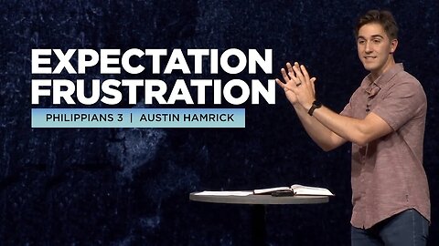 Expectation Frustration | Philippians 3 | Austin Hamrick