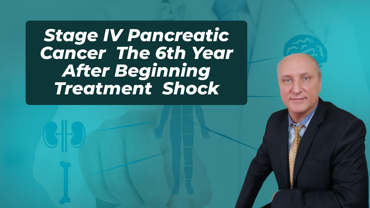 Stage IV Pancreatic Cancer The 6th Year After Beginning Treatment Shock