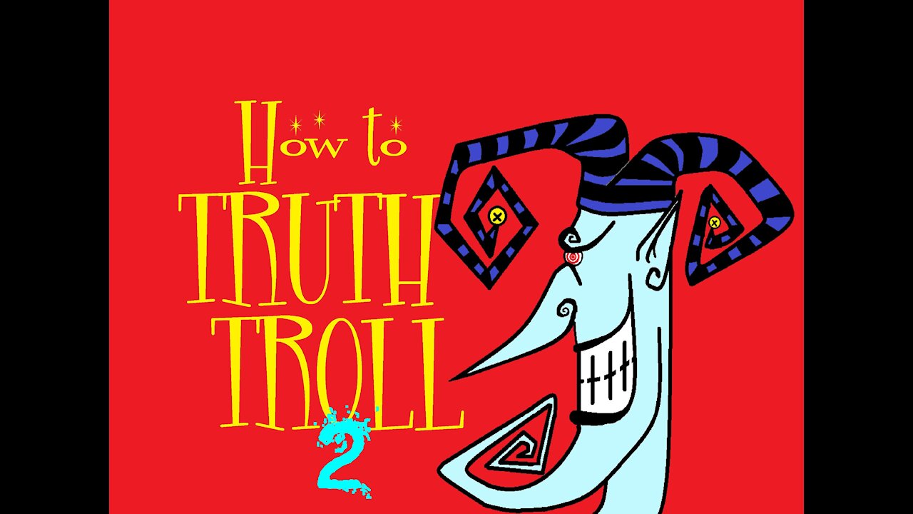 How to Truth Troll 2