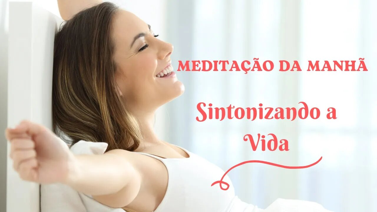 MEDITAÇÃO DA MANHÃ - Sintonize com a Vida (Sessão 2/7)