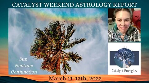 Catalyst Weekend Astrology Report - SUN & NEPTUNE MEET - March 11-13th, 2022