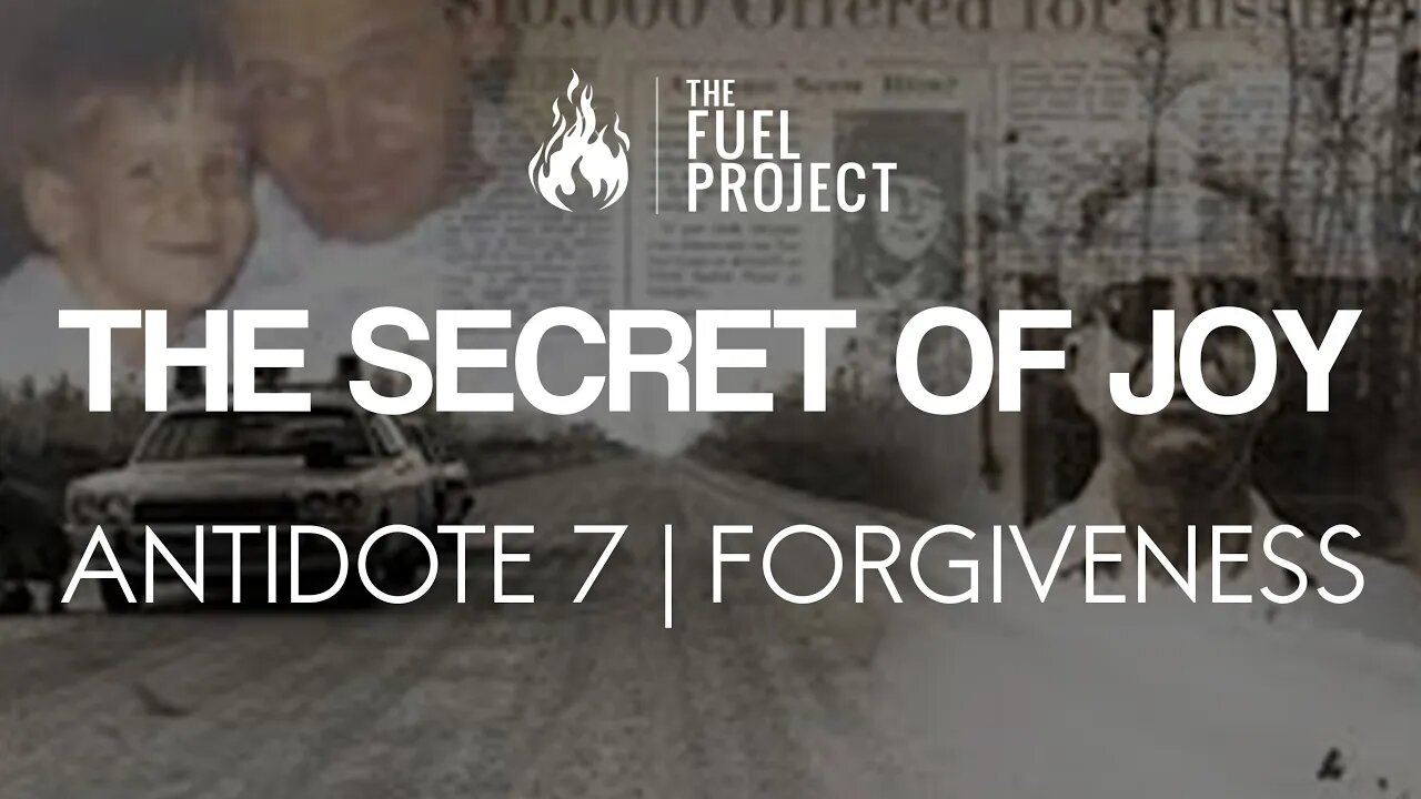 The Secret of Joy | Antidote 7 - Forgiveness