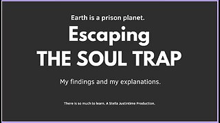 Escaping THE SOUL TRAP - Earth is a prison planet