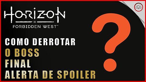 Horizon Forbidden West,, Como derrotar o Boss Final "ALERTA DE SPOILERS" | super dica PT-BR