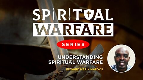 Understanding Spiritual Warfare by Mr. Matovu Edward - 1st August 2022