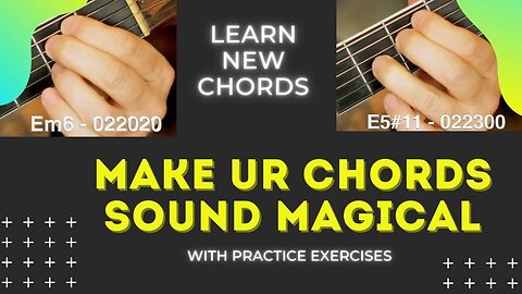 Easy Ways To Make your Chords Sound Magical - with practice exercises