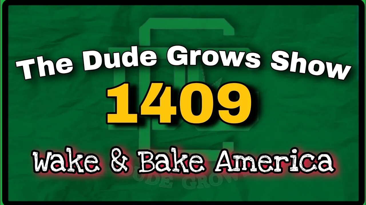 Wake & Bake America ep1409 - The Dude Grows Show