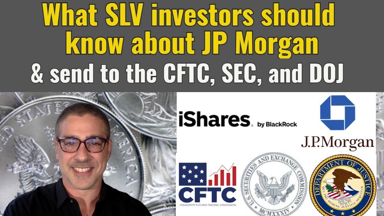 What SLV investors should know about JP Morgan, & send to the CFTC, SEC, and DOJ