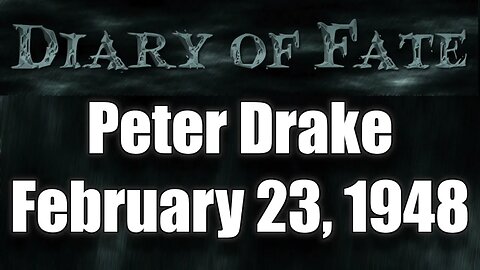 Diary Of Fate 11 Peter Drake February 23, 1948