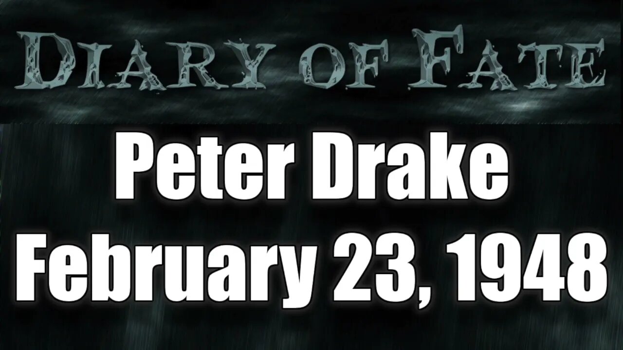Diary Of Fate 11 Peter Drake February 23, 1948