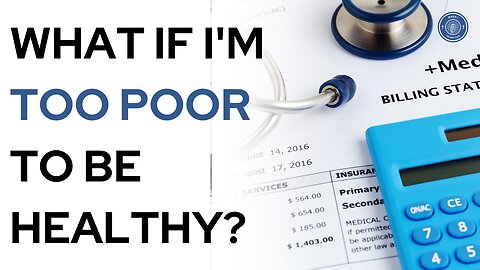 What if I'm too poor to be healthy?