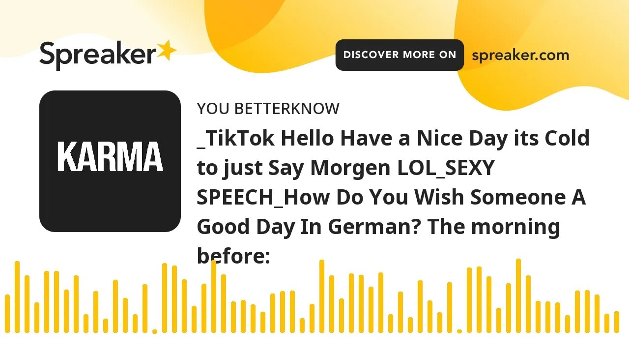 _TikTok Hello Have a Nice Day its Cold to just Say Morgen LOL_SEXY SPEECH_How Do You Wish Someone A