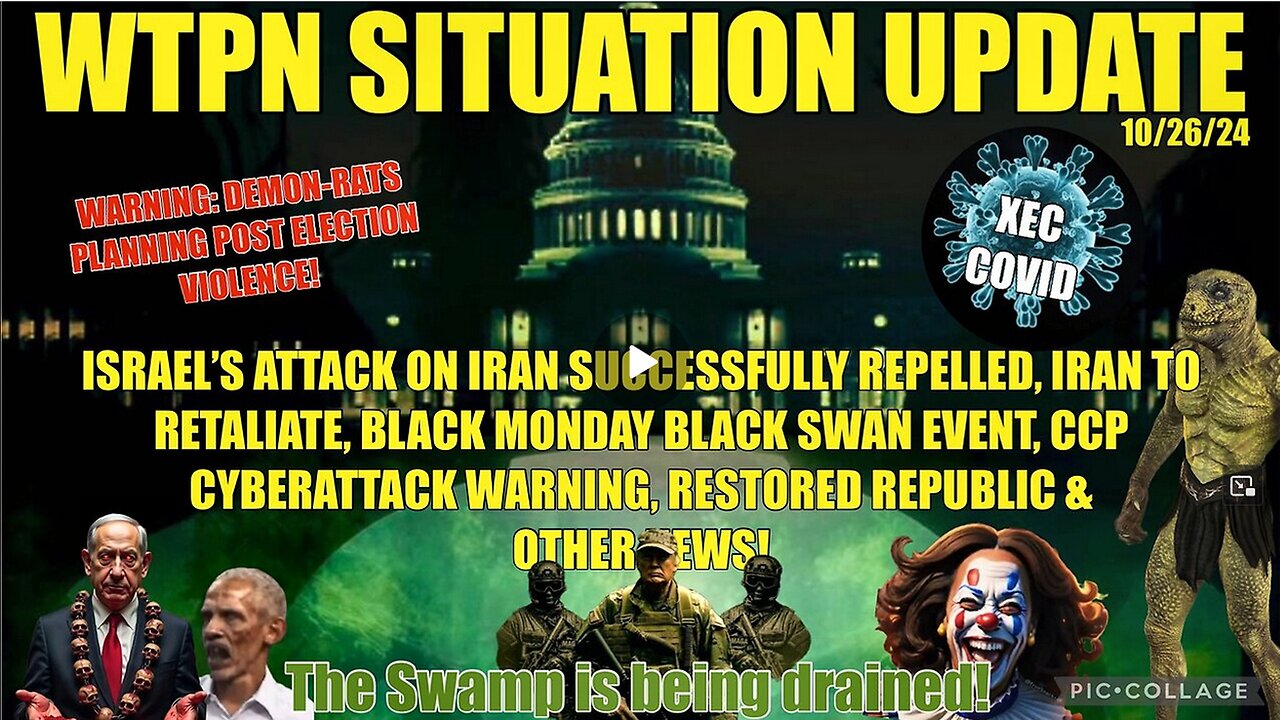 WTPN SIT/UP 10/26/24 “IRAN TO RETALIATE, XEC, BLACK MONDAY, CCP CYBERATTACK WARNING”