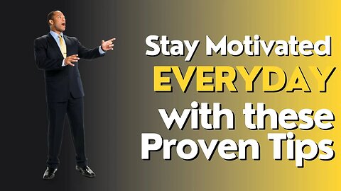 How To Stay Motivated - Stay Motivated Every Day with These Proven Tips