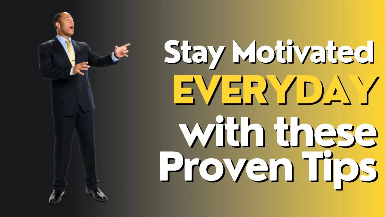 How To Stay Motivated - Stay Motivated Every Day with These Proven Tips