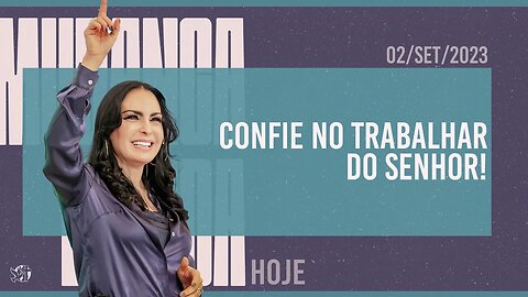 Confie no trabalhar do Senhor! || Mudança de Vida Hoje