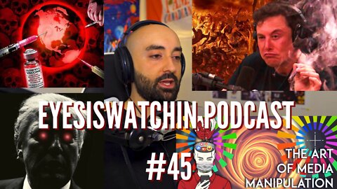 EyesIsWatchin Podcast #45 - Paid Propagandists, Media Manipulation, Elon Musk