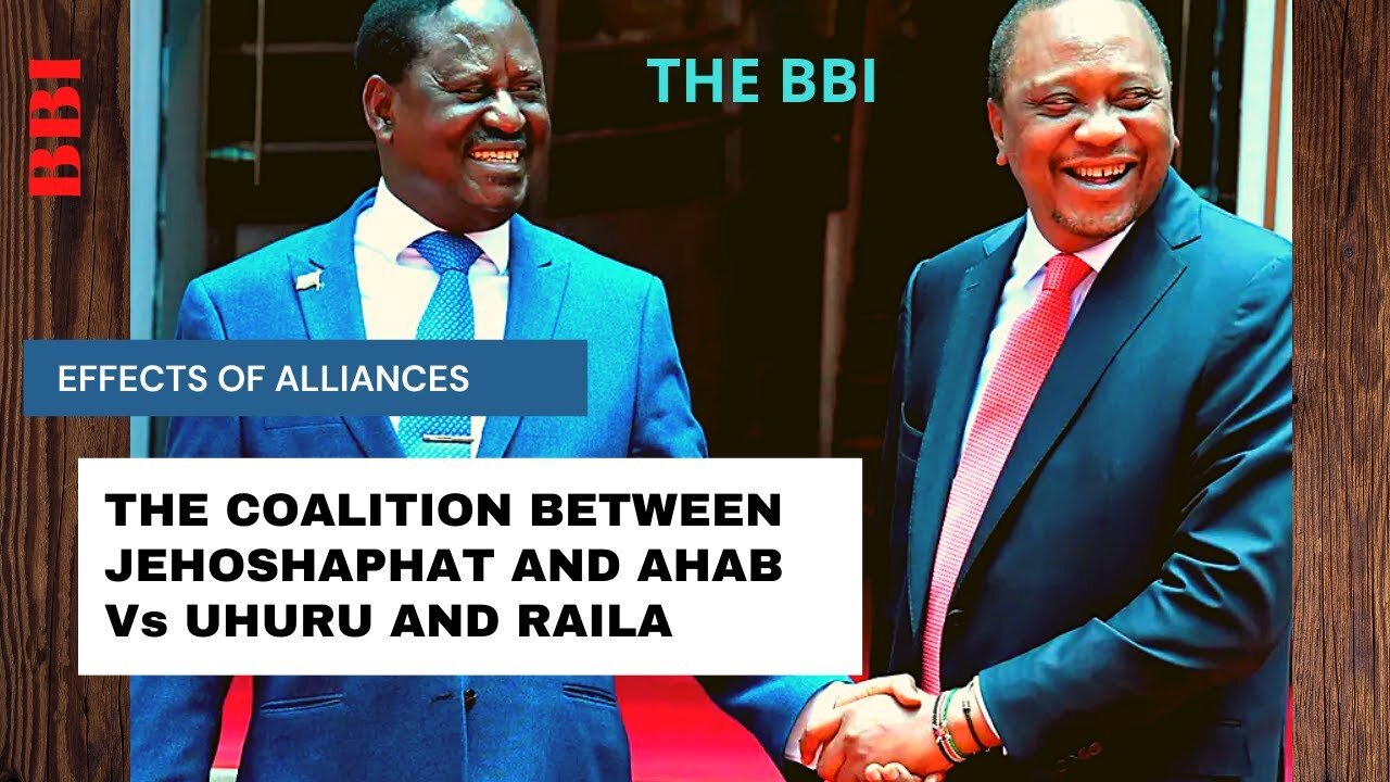 BBI will fail | Effect of Political Alliance Between Jehoshaphat and Ahab Vs that of Uhuru and Raila