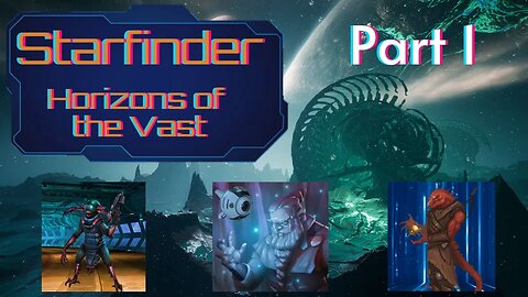 Starfinder: Horizons of the Vast Part 1