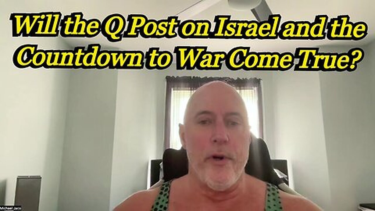 Michael Jaco HUGE intel- Will the Q Post on Israel and the Countdown to War Come True.