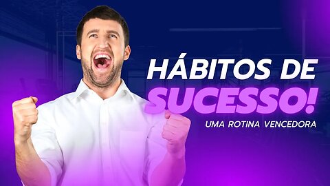 HÁBITOS DE SUCESSO, TENHA UMA ROTINA VENCEDORA E APRENDA A GANHAR DINHEIRO.