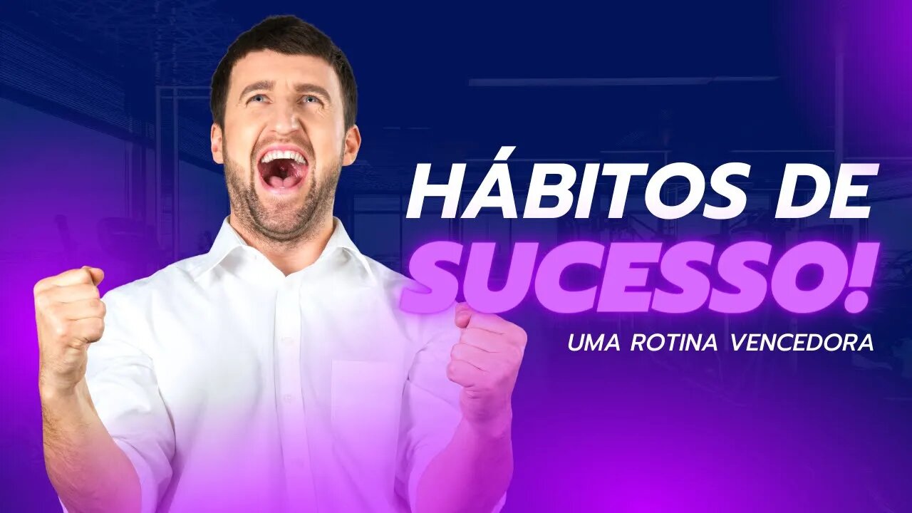 HÁBITOS DE SUCESSO, TENHA UMA ROTINA VENCEDORA E APRENDA A GANHAR DINHEIRO.