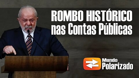 Governo Lula gera ROMBO HISTÓRICO nas Contas Públicas