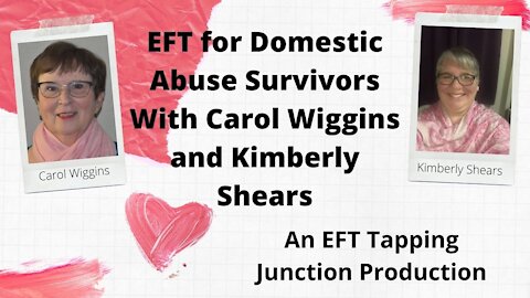 EFT for Domestic Abuse Survivors With Carol Wiggins and Kimberly Shears